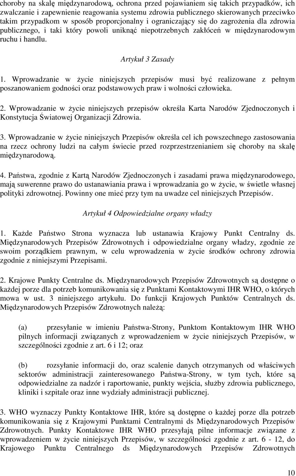 Wprowadzanie w życie niniejszych przepisów musi być realizowane z pełnym poszanowaniem godności oraz podstawowych praw i wolności człowieka. 2.