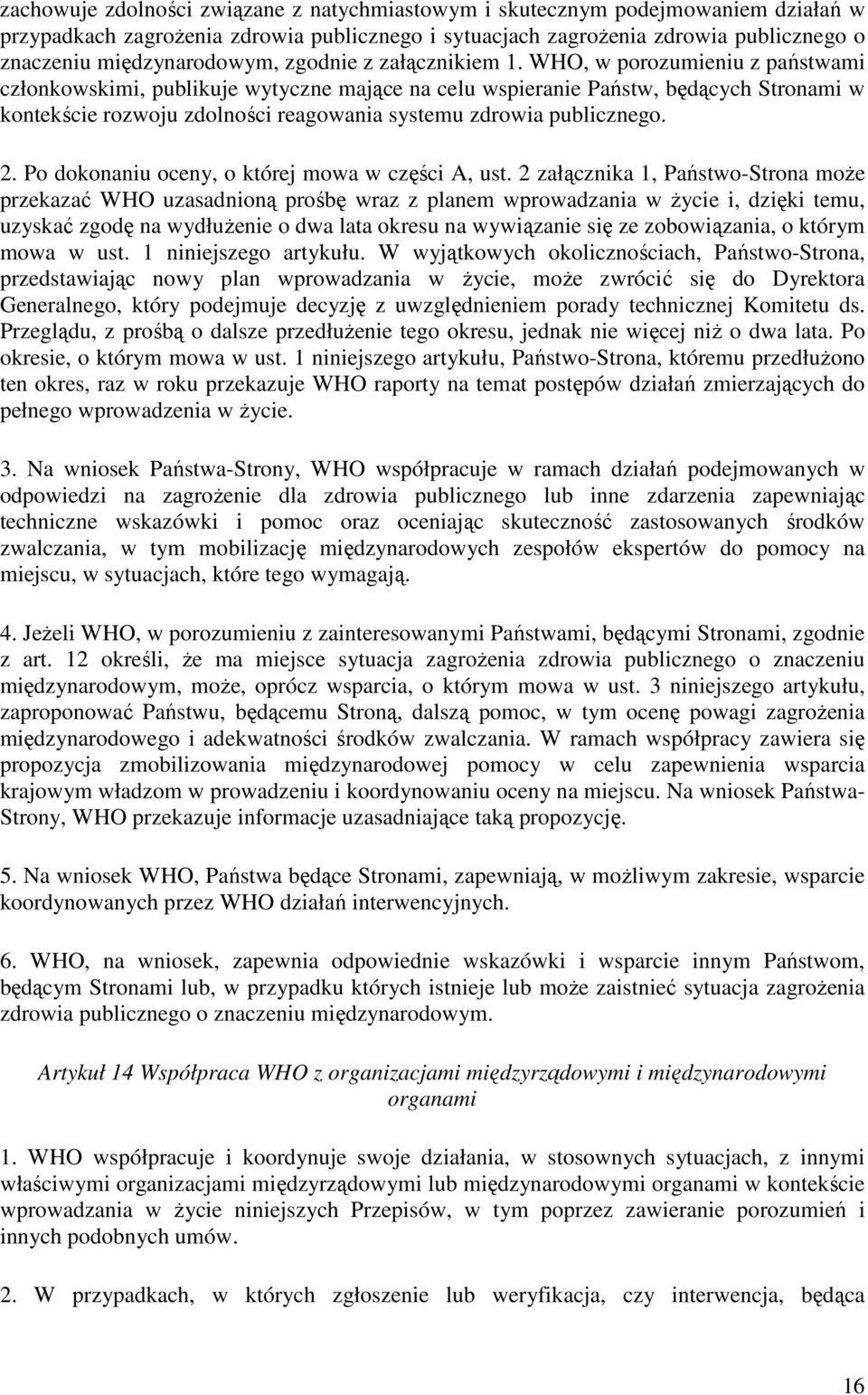 WHO, w porozumieniu z państwami członkowskimi, publikuje wytyczne mające na celu wspieranie Państw, będących Stronami w kontekście rozwoju zdolności reagowania systemu zdrowia publicznego. 2.