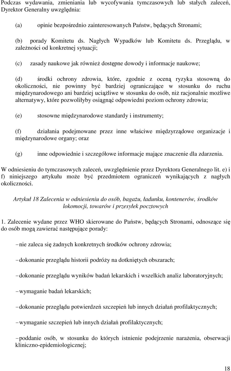 Przeglądu, w zależności od konkretnej sytuacji; (c) zasady naukowe jak również dostępne dowody i informacje naukowe; (d) środki ochrony zdrowia, które, zgodnie z oceną ryzyka stosowną do