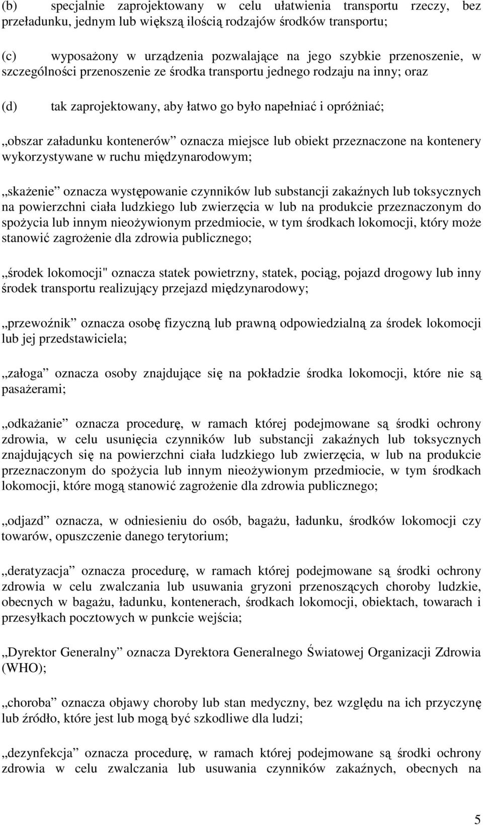 miejsce lub obiekt przeznaczone na kontenery wykorzystywane w ruchu międzynarodowym; skażenie oznacza występowanie czynników lub substancji zakaźnych lub toksycznych na powierzchni ciała ludzkiego