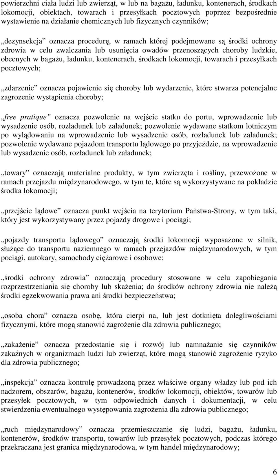 ładunku, kontenerach, środkach lokomocji, towarach i przesyłkach pocztowych; zdarzenie oznacza pojawienie się choroby lub wydarzenie, które stwarza potencjalne zagrożenie wystąpienia choroby; free