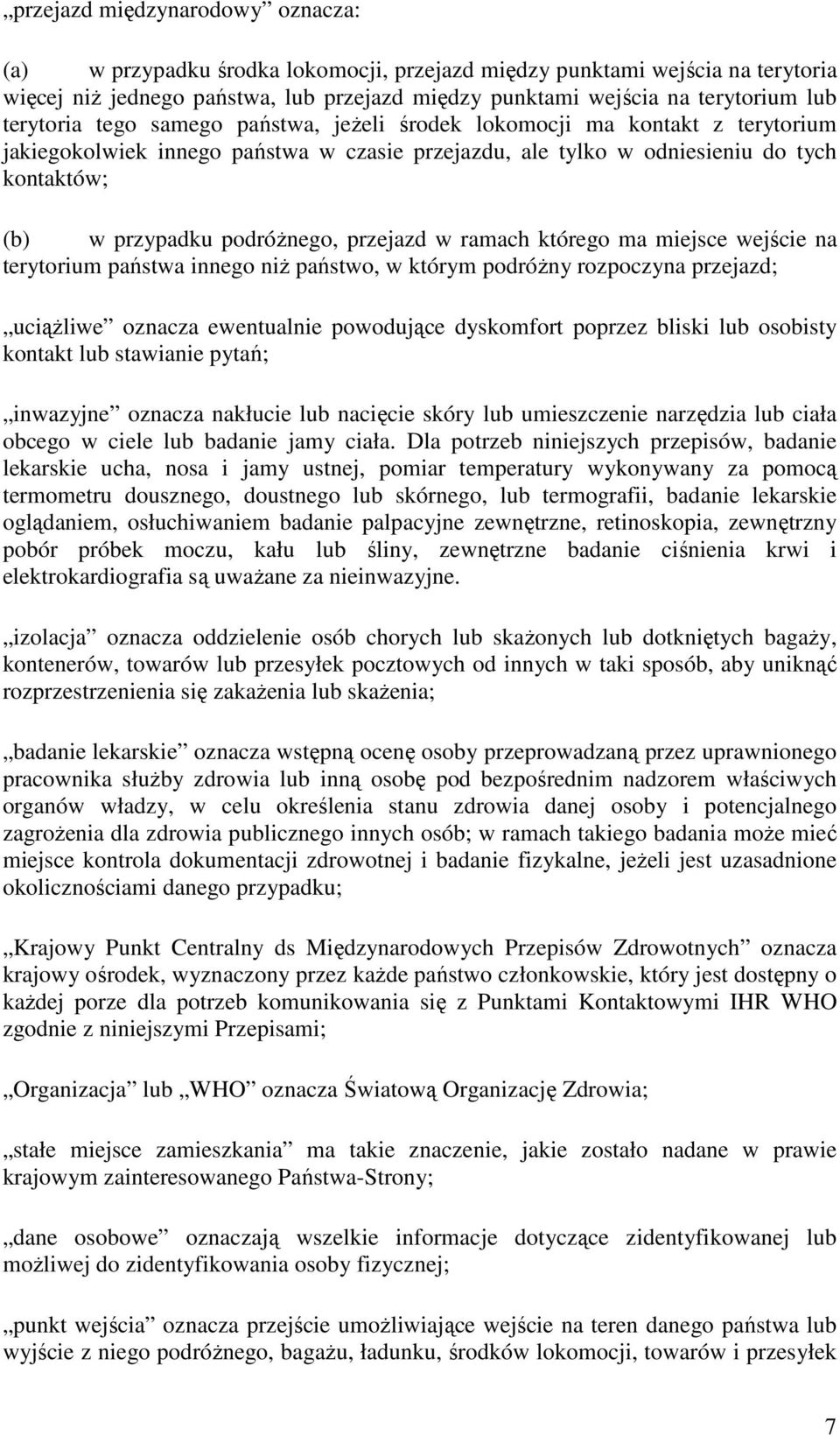 przejazd w ramach którego ma miejsce wejście na terytorium państwa innego niż państwo, w którym podróżny rozpoczyna przejazd; uciążliwe oznacza ewentualnie powodujące dyskomfort poprzez bliski lub