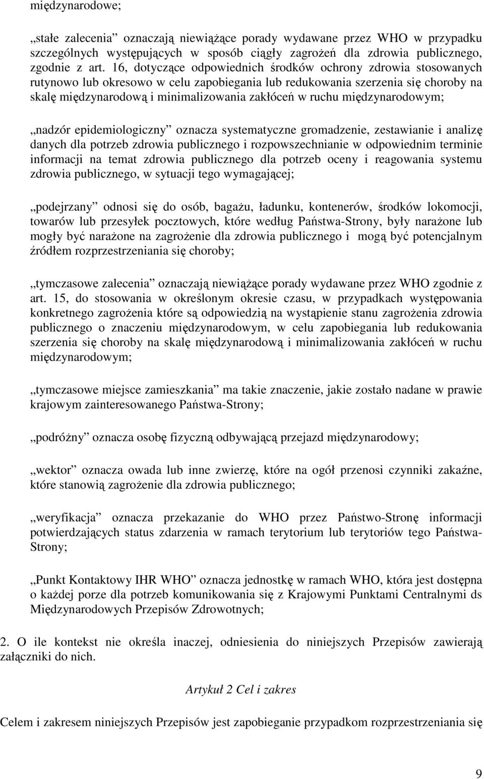 ruchu międzynarodowym; nadzór epidemiologiczny oznacza systematyczne gromadzenie, zestawianie i analizę danych dla potrzeb zdrowia publicznego i rozpowszechnianie w odpowiednim terminie informacji na