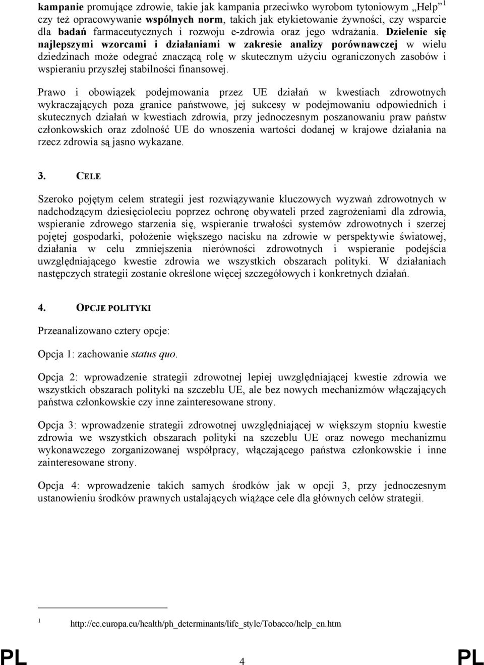 Dzielenie się najlepszymi wzorcami i działaniami w zakresie analizy porównawczej w wielu dziedzinach może odegrać znaczącą rolę w skutecznym użyciu ograniczonych zasobów i wspieraniu przyszłej