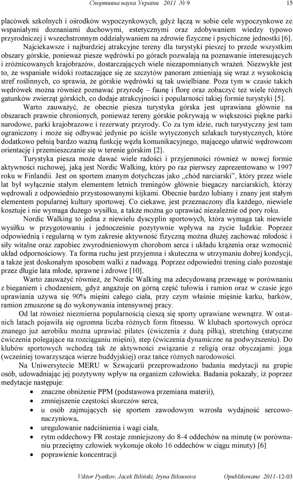 Najciekawsze i najbardziej atrakcyjne tereny dla turystyki pieszej to przede wszystkim obszary górskie, ponieważ piesze wędrówki po górach pozwalają na poznawanie interesujących i zróżnicowanych