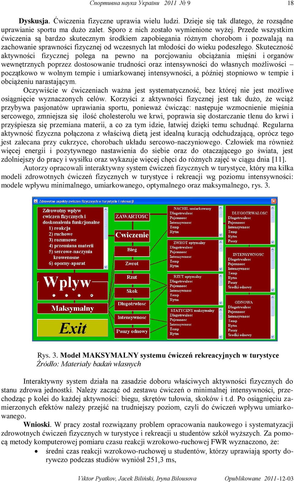 Skuteczność aktywności fizycznej polega na pewno na porcjowaniu obciążania mięśni i organów wewnętrznych poprzez dostosowanie trudności oraz intensywności do własnych możliwości początkowo w wolnym