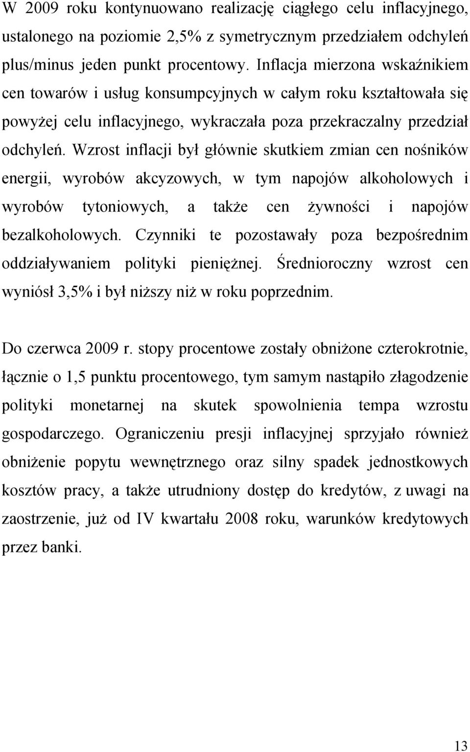 Wzrost inflacji był głównie skutkiem zmian cen nośników energii, wyrobów akcyzowych, w tym napojów alkoholowych i wyrobów tytoniowych, a także cen żywności i napojów bezalkoholowych.