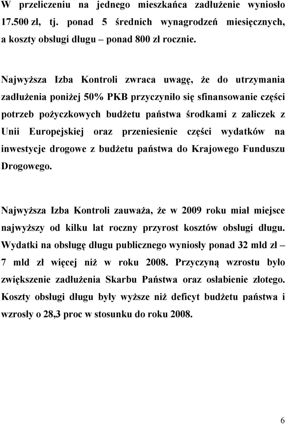 oraz przeniesienie części wydatków na inwestycje drogowe z budżetu państwa do Krajowego Funduszu Drogowego.