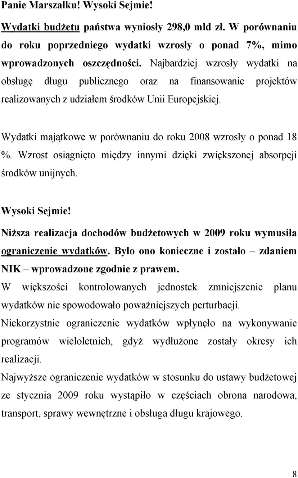 Wydatki majątkowe w porównaniu do roku 2008 wzrosły o ponad 18 %. Wzrost osiągnięto między innymi dzięki zwiększonej absorpcji środków unijnych. Wysoki Sejmie!