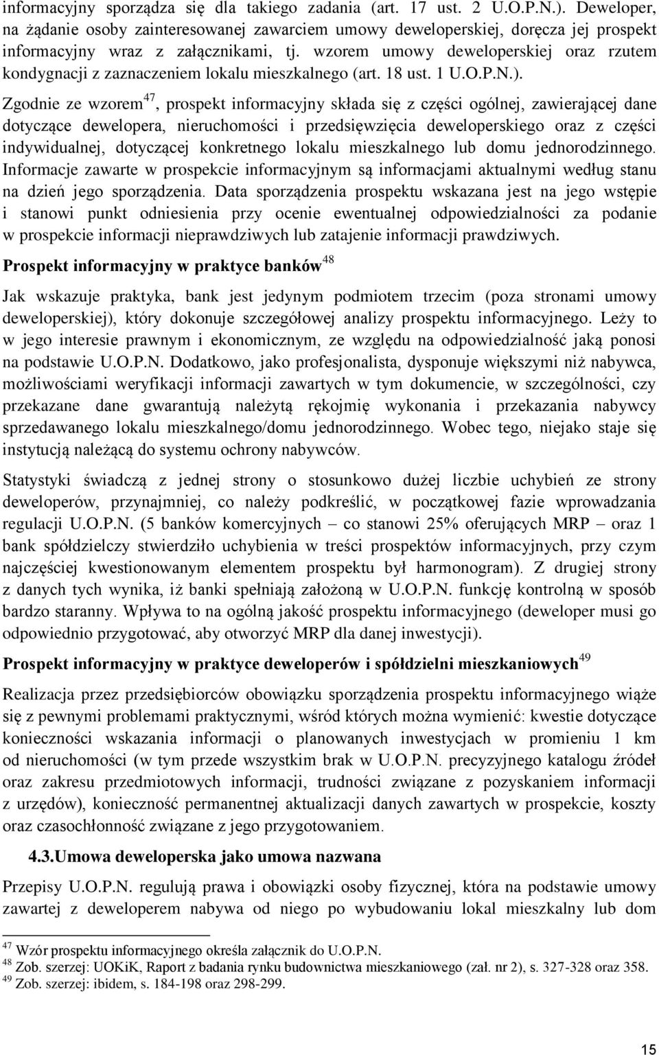 wzorem umowy deweloperskiej oraz rzutem kondygnacji z zaznaczeniem lokalu mieszkalnego (art. 18 ust. 1 U.O.P.N.).