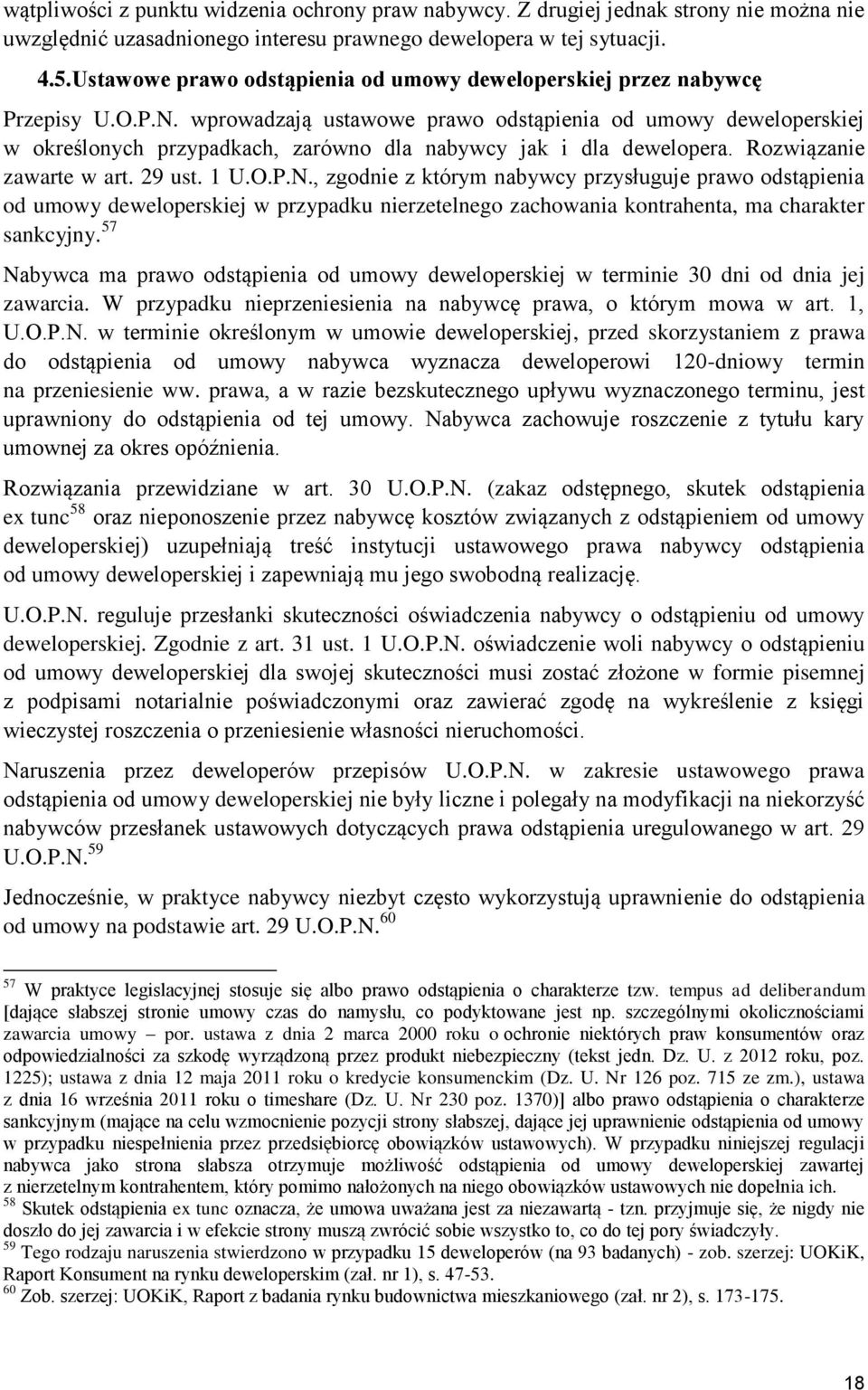 wprowadzają ustawowe prawo odstąpienia od umowy deweloperskiej w określonych przypadkach, zarówno dla nabywcy jak i dla dewelopera. Rozwiązanie zawarte w art. 29 ust. 1 U.O.P.N.