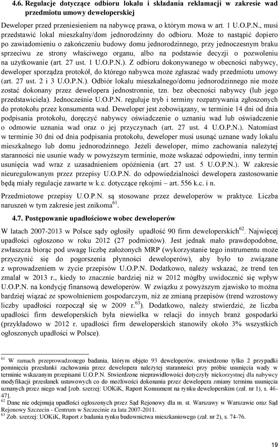 Może to nastąpić dopiero po zawiadomieniu o zakończeniu budowy domu jednorodzinnego, przy jednoczesnym braku sprzeciwu ze strony właściwego organu, albo na podstawie decyzji o pozwoleniu na