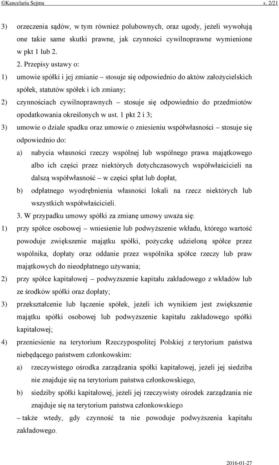 2. Przepisy ustawy o: 1) umowie spółki i jej zmianie stosuje się odpowiednio do aktów założycielskich spółek, statutów spółek i ich zmiany; 2) czynnościach cywilnoprawnych stosuje się odpowiednio do