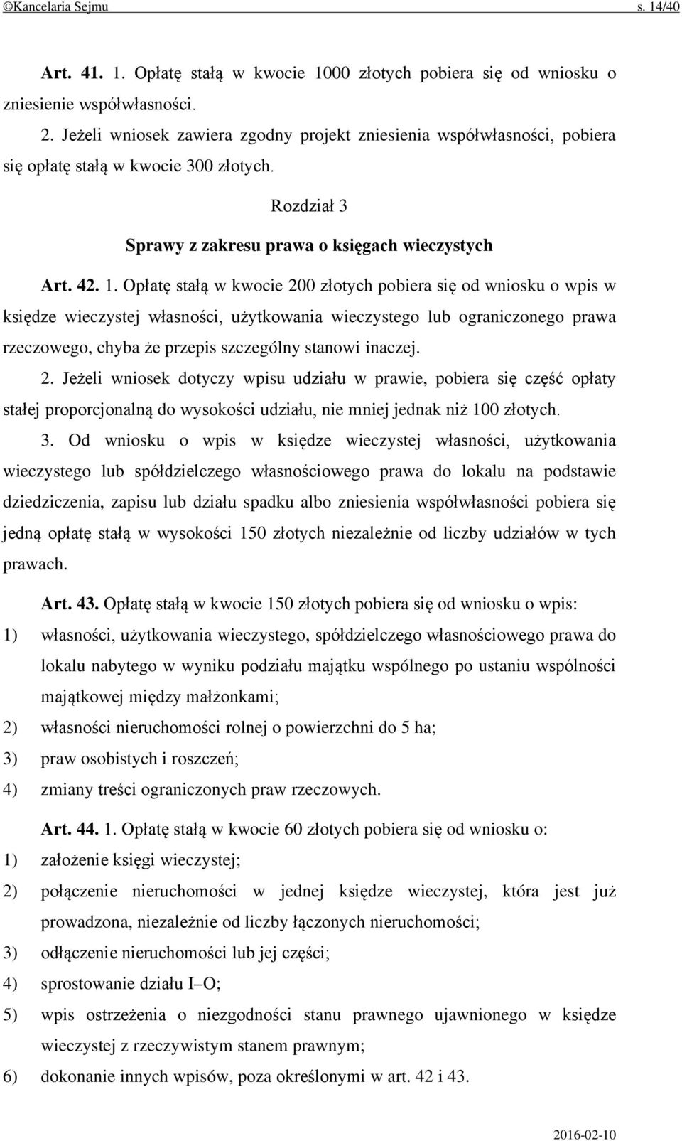 Opłatę stałą w kwocie 200 złotych pobiera się od wniosku o wpis w księdze wieczystej własności, użytkowania wieczystego lub ograniczonego prawa rzeczowego, chyba że przepis szczególny stanowi inaczej.