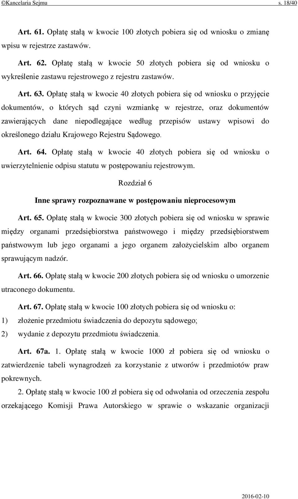 Opłatę stałą w kwocie 40 złotych pobiera się od wniosku o przyjęcie dokumentów, o których sąd czyni wzmiankę w rejestrze, oraz dokumentów zawierających dane niepodlegające według przepisów ustawy