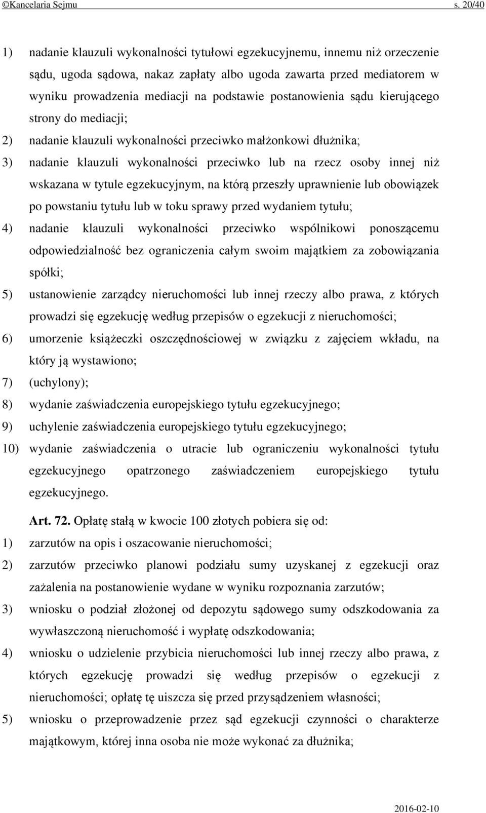 postanowienia sądu kierującego strony do mediacji; 2) nadanie klauzuli wykonalności przeciwko małżonkowi dłużnika; 3) nadanie klauzuli wykonalności przeciwko lub na rzecz osoby innej niż wskazana w