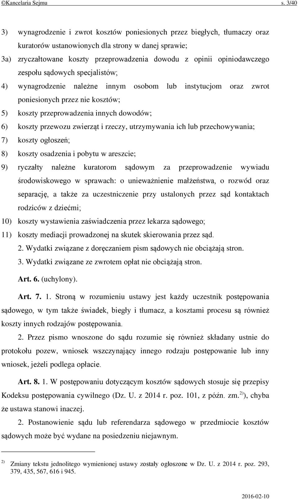 opiniodawczego zespołu sądowych specjalistów; 4) wynagrodzenie należne innym osobom lub instytucjom oraz zwrot poniesionych przez nie kosztów; 5) koszty przeprowadzenia innych dowodów; 6) koszty