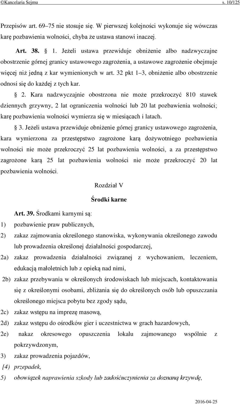 Kara nadzwyczajnie obostrzona nie może przekroczyć 810 stawek dziennych grzywny, 2 lat ograniczenia wolności lub 20 lat pozbawienia wolności; karę pozbawienia wolności wymierza się w miesiącach i