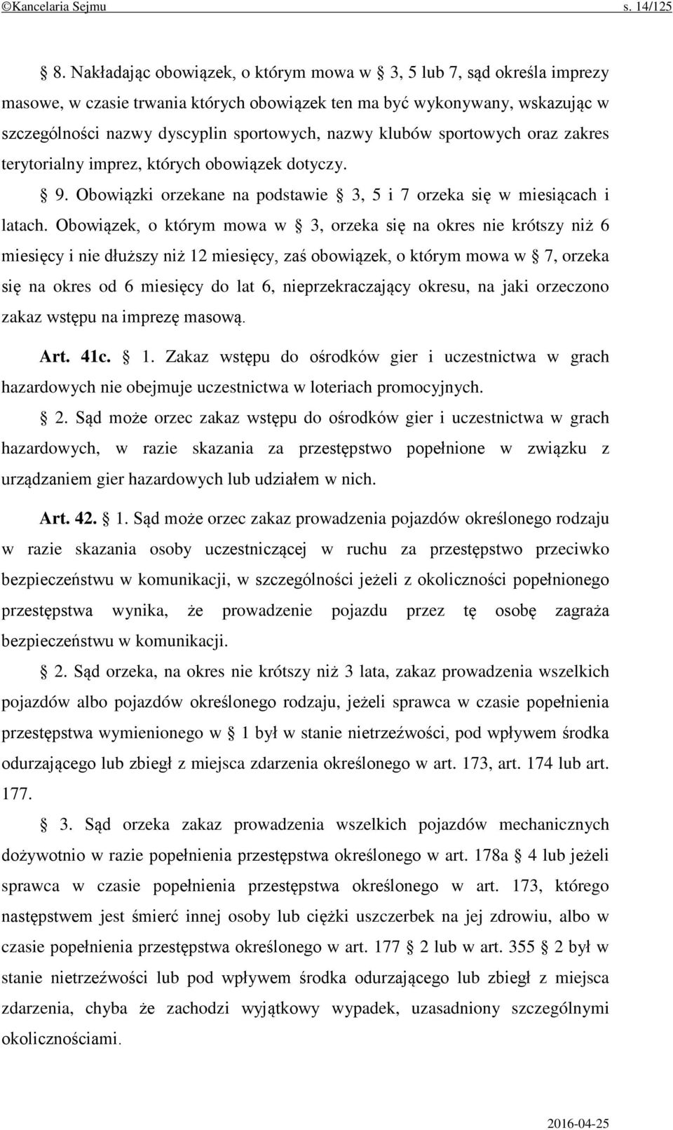 klubów sportowych oraz zakres terytorialny imprez, których obowiązek dotyczy. 9. Obowiązki orzekane na podstawie 3, 5 i 7 orzeka się w miesiącach i latach.