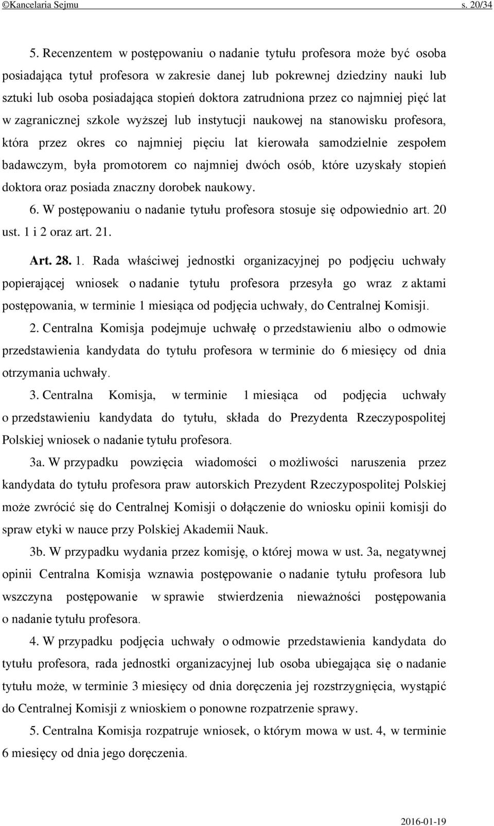 zatrudniona przez co najmniej pięć lat w zagranicznej szkole wyższej lub instytucji naukowej na stanowisku profesora, która przez okres co najmniej pięciu lat kierowała samodzielnie zespołem