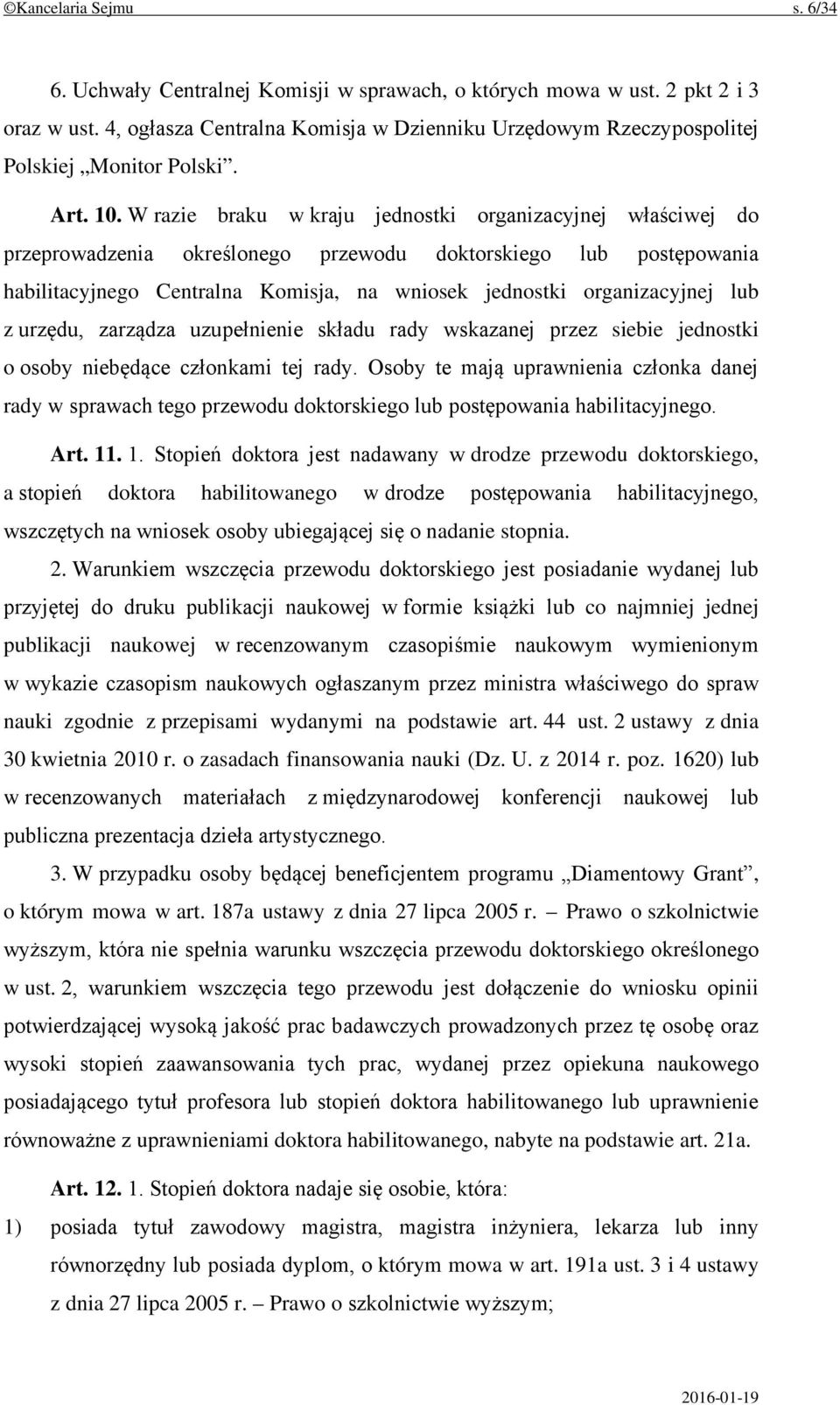 W razie braku w kraju jednostki organizacyjnej właściwej do przeprowadzenia określonego przewodu doktorskiego lub postępowania habilitacyjnego Centralna Komisja, na wniosek jednostki organizacyjnej