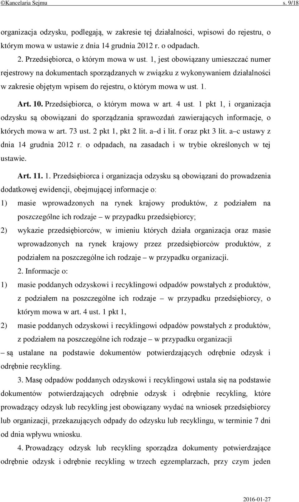 Przedsiębiorca, o którym mowa w art. 4 ust. 1 pkt 1, i organizacja odzysku są obowiązani do sporządzania sprawozdań zawierających informacje, o których mowa w art. 73 ust. 2 pkt 1, pkt 2 lit.