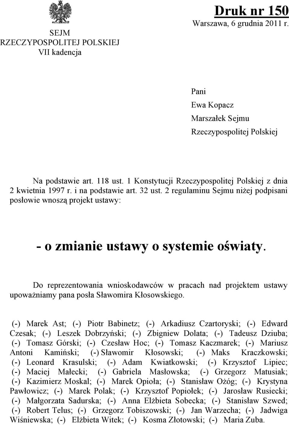 Do reprezentowania wnioskodawców w pracach nad projektem ustawy upoważniamy pana posła Sławomira Kłosowskiego.