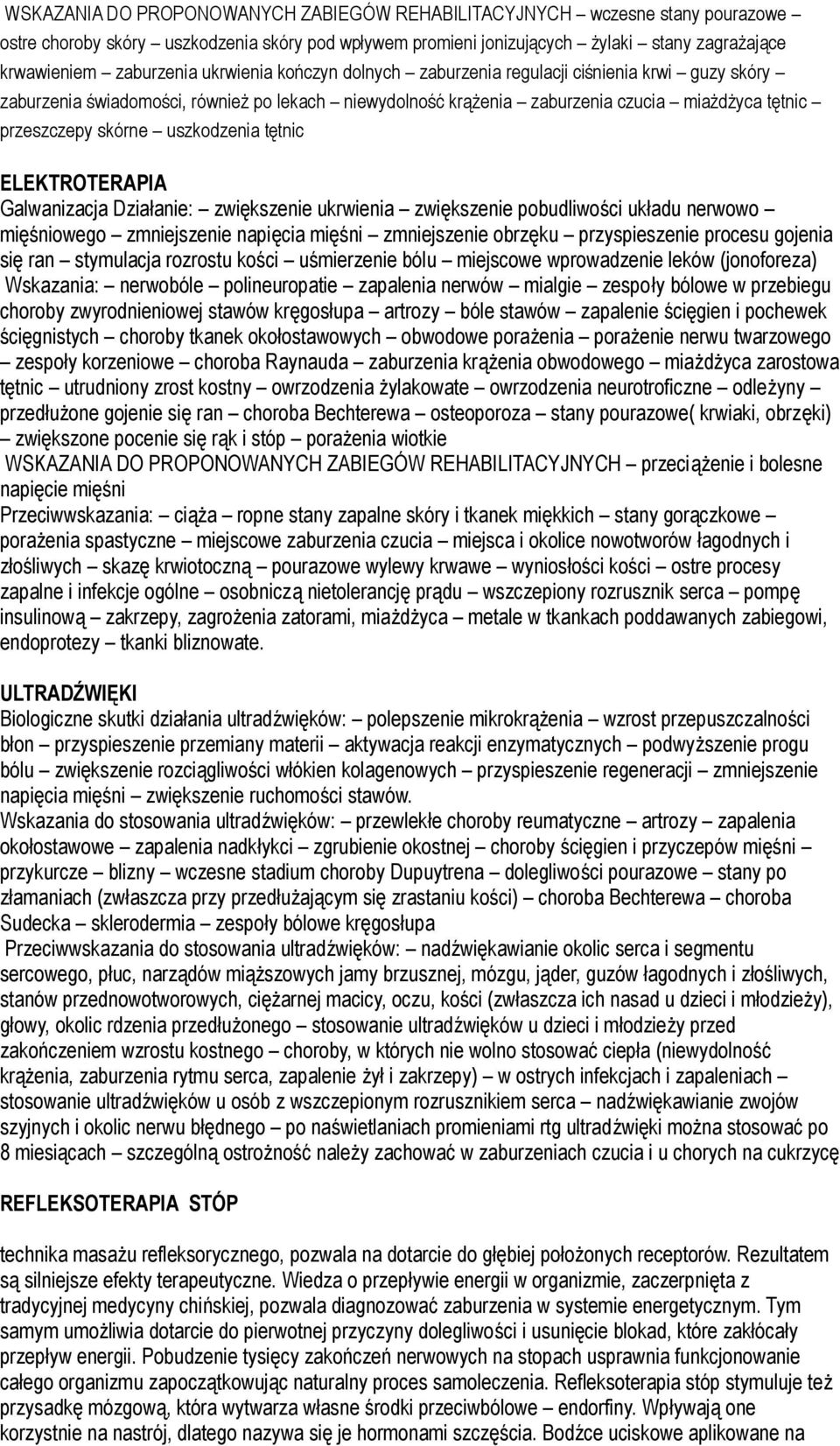 uszkodzenia tętnic ELEKTROTERAPIA Galwanizacja Działanie: zwiększenie ukrwienia zwiększenie pobudliwości układu nerwowo mięśniowego zmniejszenie napięcia mięśni zmniejszenie obrzęku przyspieszenie