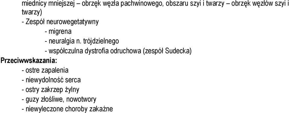 trójdzielnego - współczulna dystrofia odruchowa (zespół Sudecka) Przeciwwskazania: -