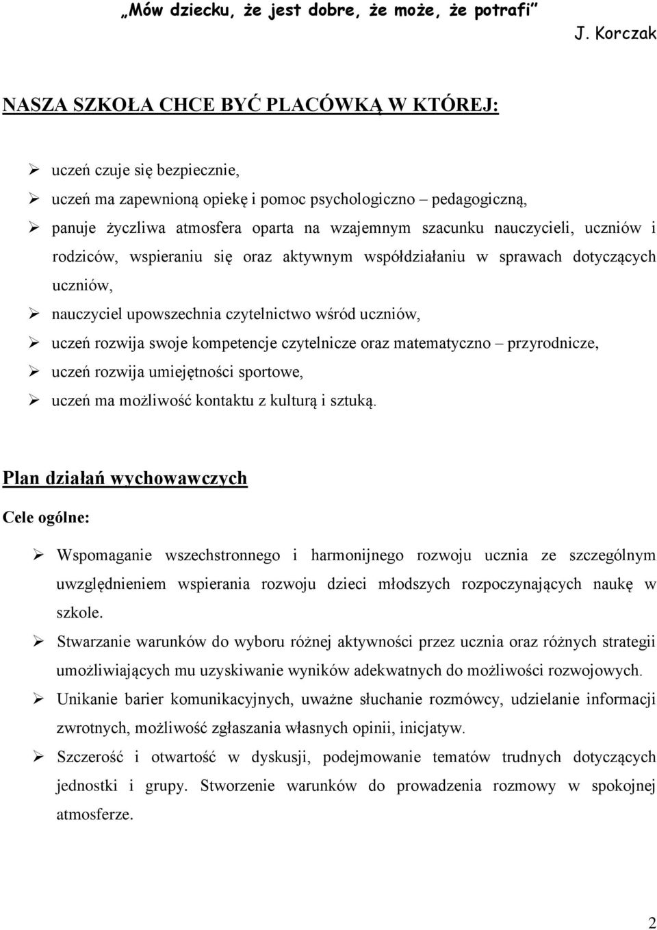 nauczycieli, uczniów i rodziców, wspieraniu się oraz aktywnym współdziałaniu w sprawach dotyczących uczniów, nauczyciel upowszechnia czytelnictwo wśród uczniów, uczeń rozwija swoje kompetencje