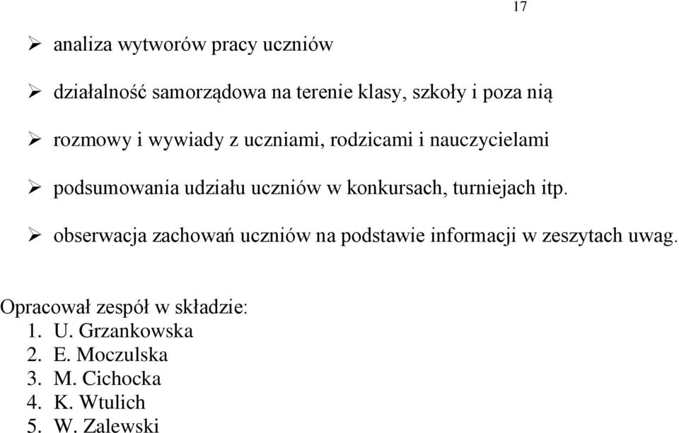 konkursach, turniejach itp. obserwacja zachowań uczniów na podstawie informacji w zeszytach uwag.