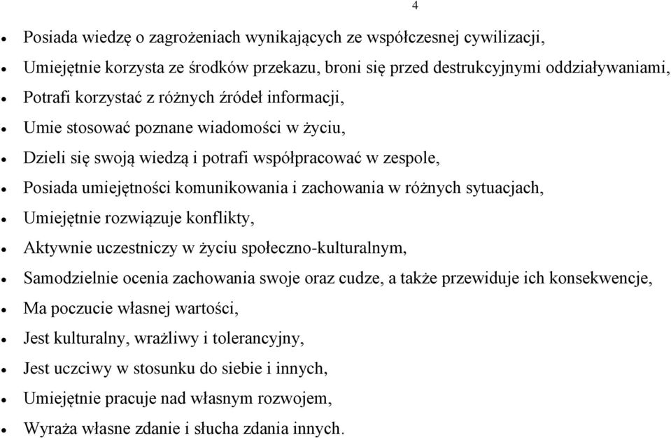 sytuacjach, Umiejętnie rozwiązuje konflikty, Aktywnie uczestniczy w życiu społeczno-kulturalnym, Samodzielnie ocenia zachowania swoje oraz cudze, a także przewiduje ich konsekwencje, Ma