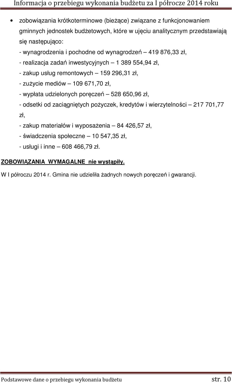 650,96 zł, - odsetki od zaciągniętych pożyczek, kredytów i wierzytelności 217 701,77 zł, - zakup materiałów i wyposażenia 84 426,57 zł, - świadczenia społeczne 10 547,35 zł, - usługi i