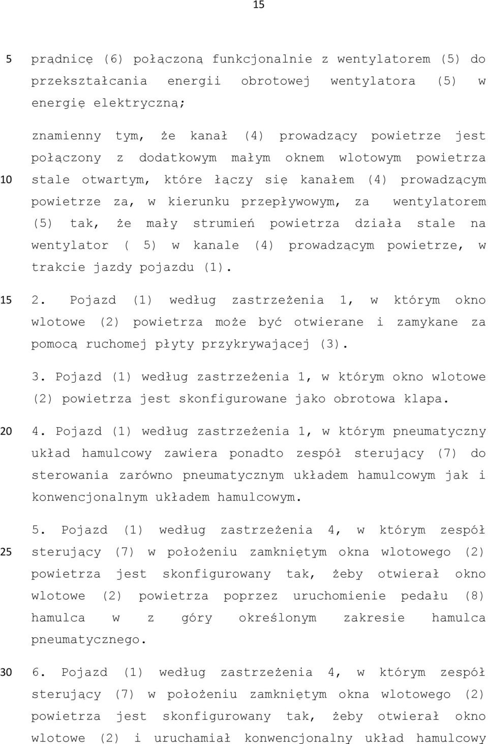 stale na wentylator ( ) w kanale (4) prowadzącym powietrze, w trakcie jazdy pojazdu (1). 2.