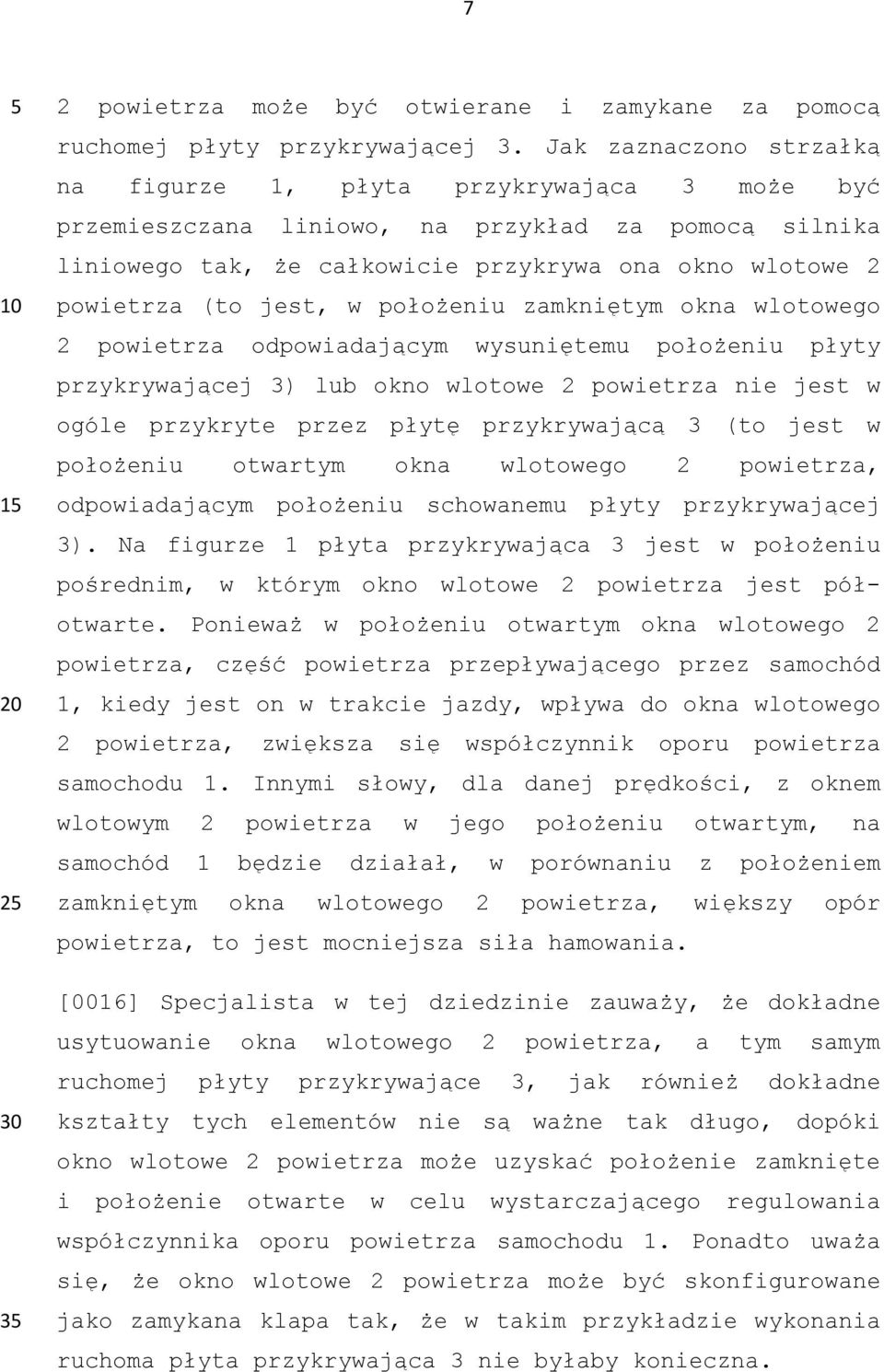 jest, w położeniu zamkniętym okna wlotowego 2 powietrza odpowiadającym wysuniętemu położeniu płyty przykrywającej 3) lub okno wlotowe 2 powietrza nie jest w ogóle przykryte przez płytę przykrywającą