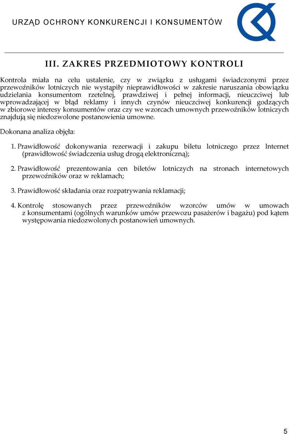 czy we wzorcach umownych przewoźników lotniczych znajdują się niedozwolone postanowienia umowne. Dokonana analiza objęła: 1.