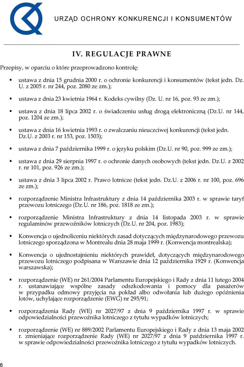 ); ustawa z dnia 16 kwietnia 1993 r. o zwalczaniu nieuczciwej konkurencji (tekst jedn. Dz.U. z 2003 r. nr 153, poz. 1503); ustawa z dnia 7 października 1999 r. o języku polskim (Dz.U. nr 90, poz.