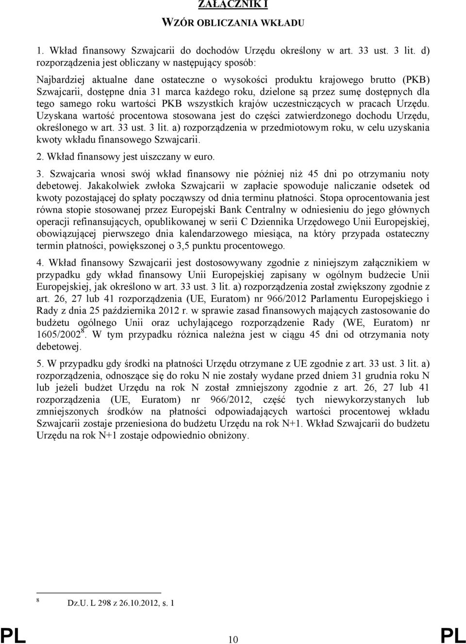 przez sumę dostępnych dla tego samego roku wartości PKB wszystkich krajów uczestniczących w pracach Urzędu.