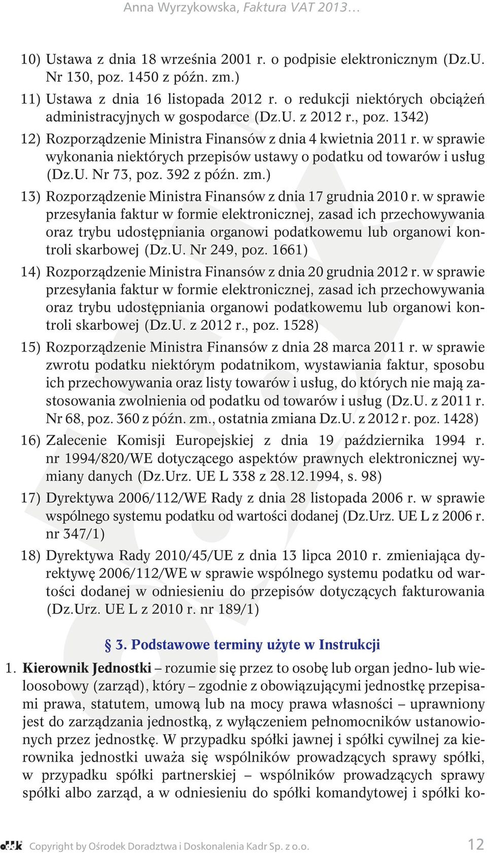 w sprawie wykonania niektórych przepisów ustawy o podatku od towarów i usług (Dz.U. Nr 73, poz. 392 z późn. zm.) 13) Rozporządzenie Ministra Finansów z dnia 17 grudnia 2010 r.