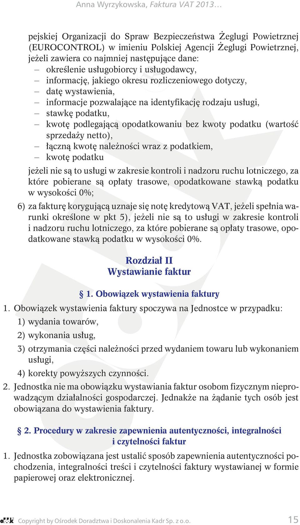 podatku (wartość sprzedaży netto), łączną kwotę należności wraz z podatkiem, kwotę podatku jeżeli nie są to usługi w zakresie kontroli i nadzoru ruchu lotniczego, za które pobierane są opłaty