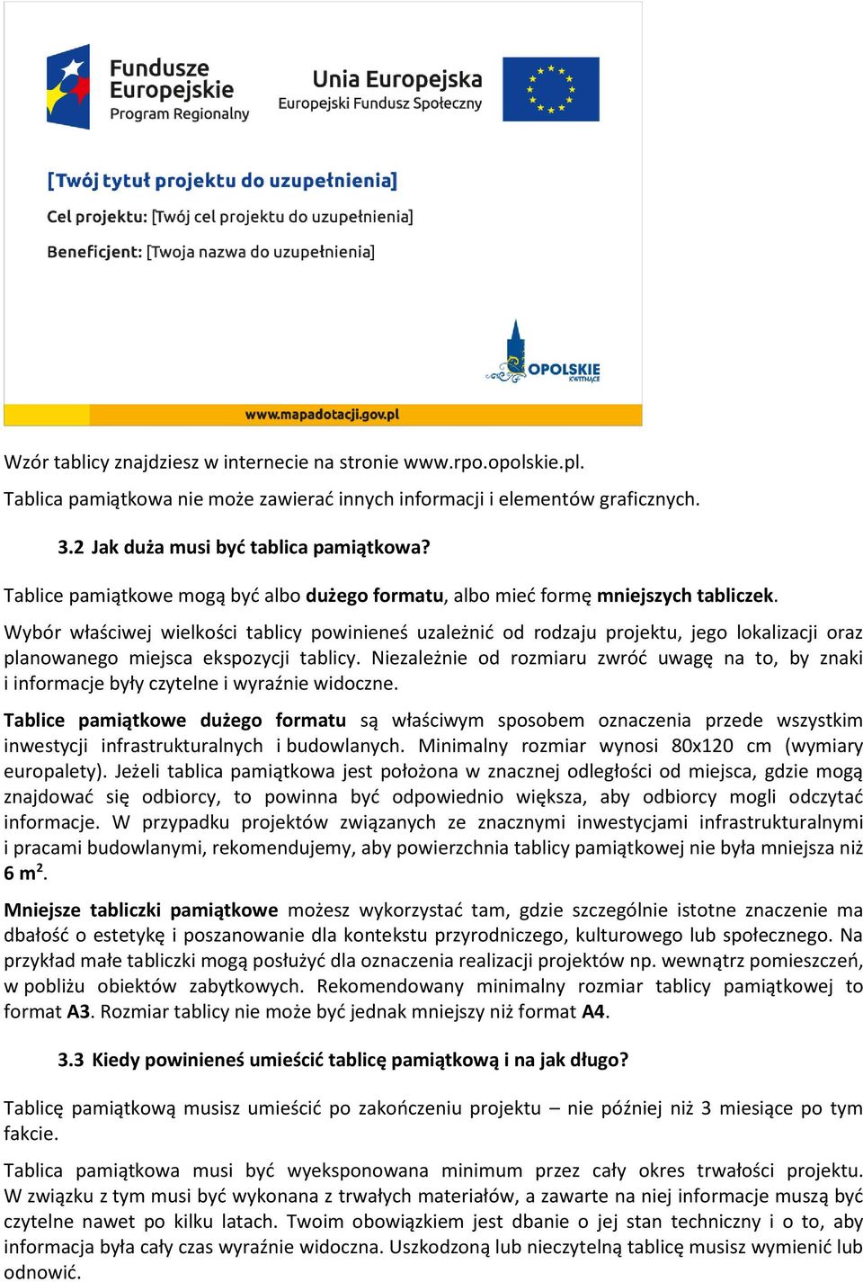 Wybór właściwej wielkości tablicy powinieneś uzależnić od rodzaju projektu, jego lokalizacji oraz planowanego miejsca ekspozycji tablicy.