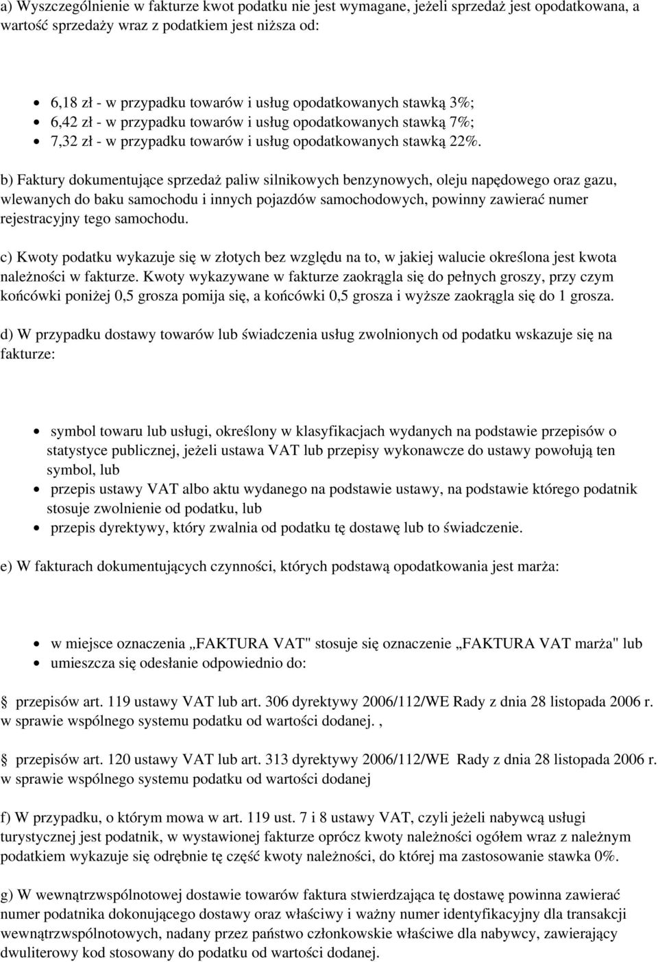 b) Faktury dokumentujące sprzedaż paliw silnikowych benzynowych, oleju napędowego oraz gazu, wlewanych do baku samochodu i innych pojazdów samochodowych, powinny zawierać numer rejestracyjny tego