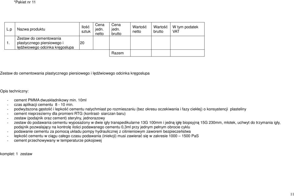 dwuskładnikowy min. 10ml - czas aplikacji cementu 8-10 min.