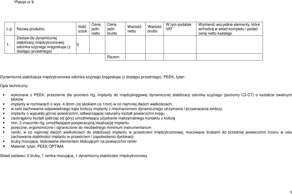 Dynamiczna stabilizacja międzytrzonowa odcinka szyjnego kręgosłupa (z dostępu przedniego), PEEK, tytan wykonane z PEEK, przezierne dla promieni rtg, implanty do międzykręgowej dynamicznej