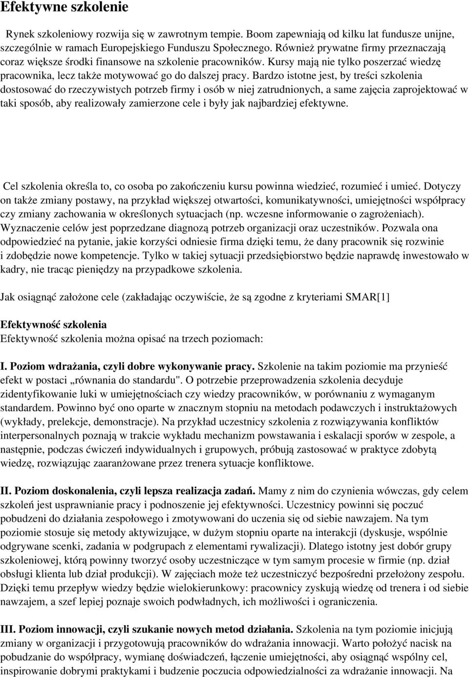 Bardzo istotne jest, by treści szkolenia dostosować do rzeczywistych potrzeb firmy i osób w niej zatrudnionych, a same zajęcia zaprojektować w taki sposób, aby realizowały zamierzone cele i były jak