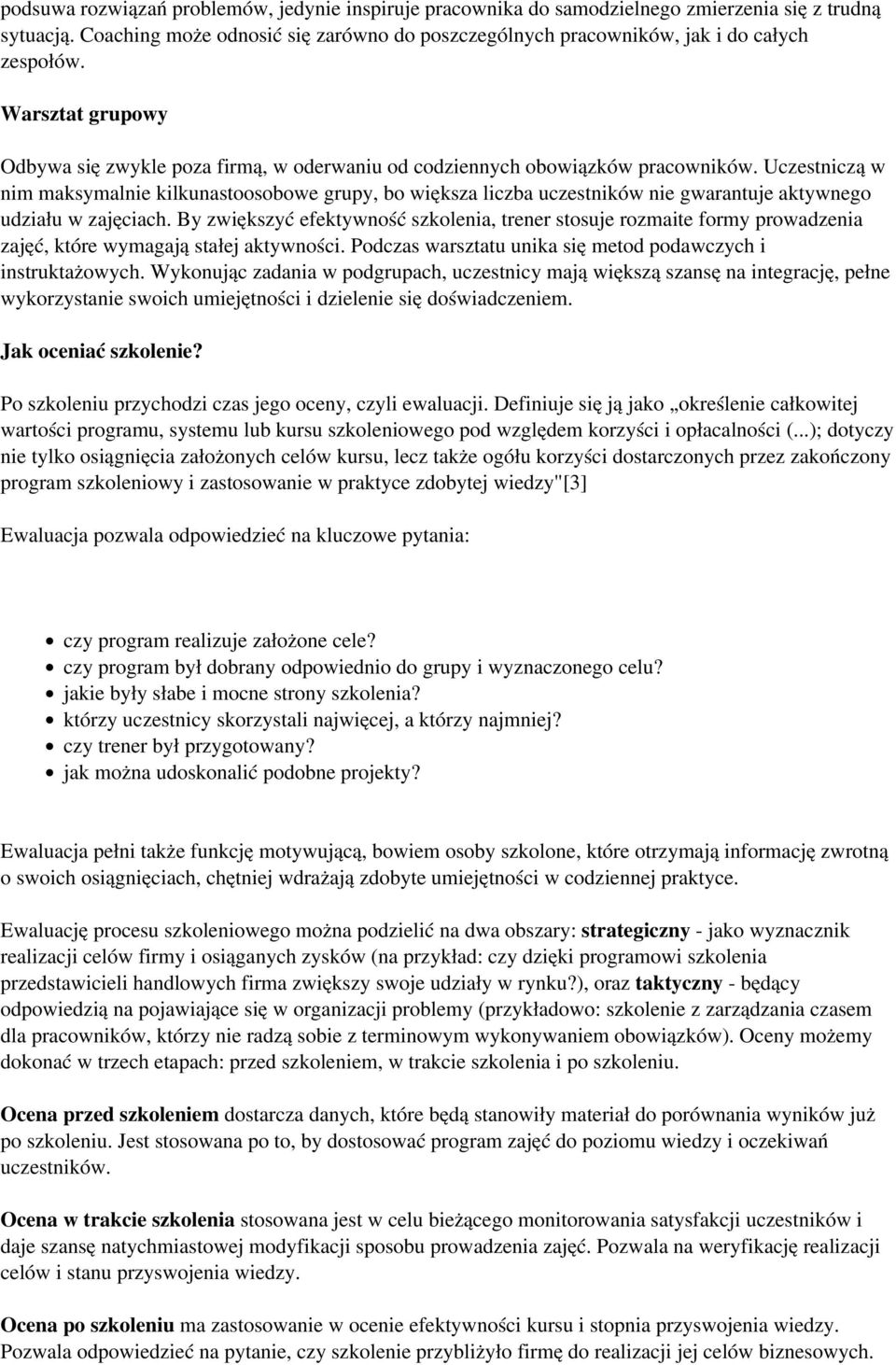 Uczestniczą w nim maksymalnie kilkunastoosobowe grupy, bo większa liczba uczestników nie gwarantuje aktywnego udziału w zajęciach.