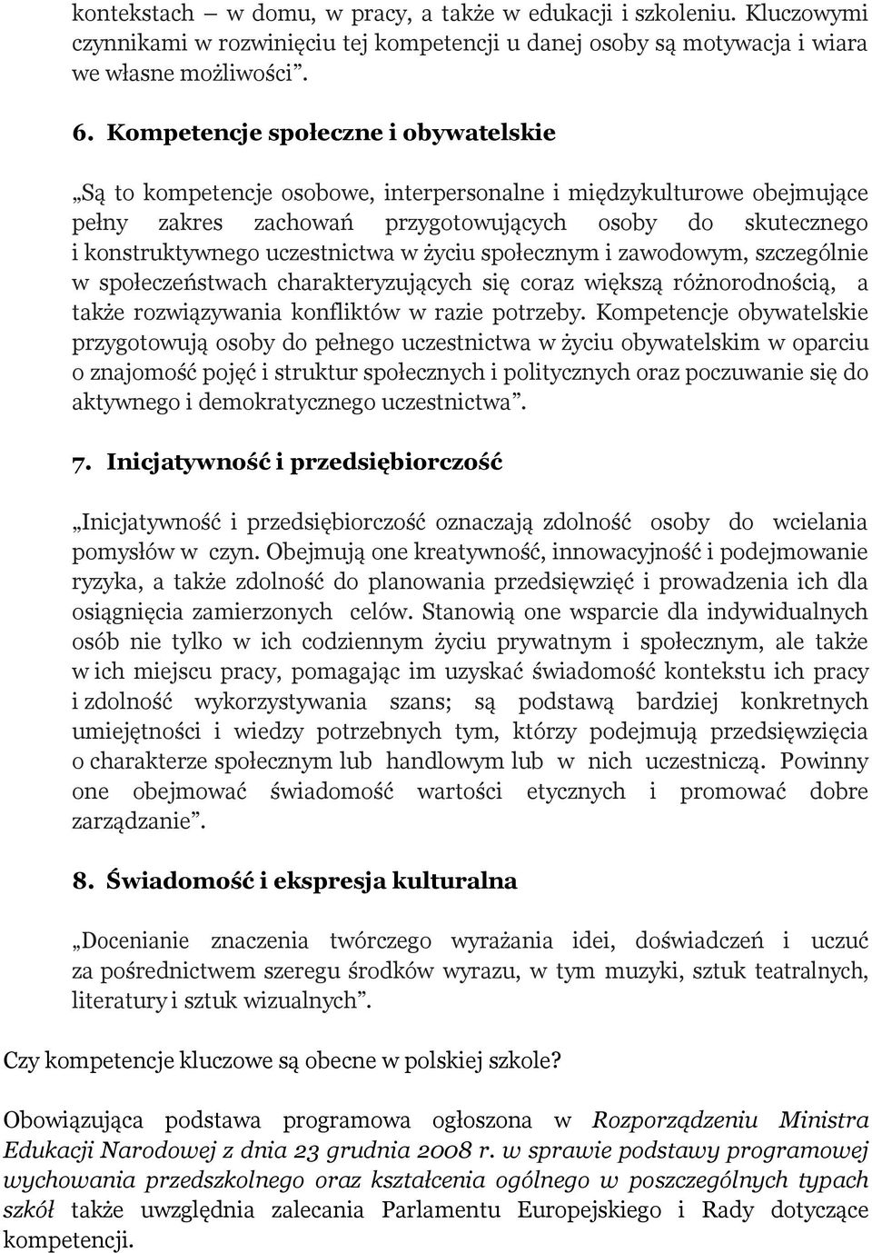 w życiu społecznym i zawodowym, szczególnie w społeczeństwach charakteryzujących się coraz większą różnorodnością, a także rozwiązywania konfliktów w razie potrzeby.