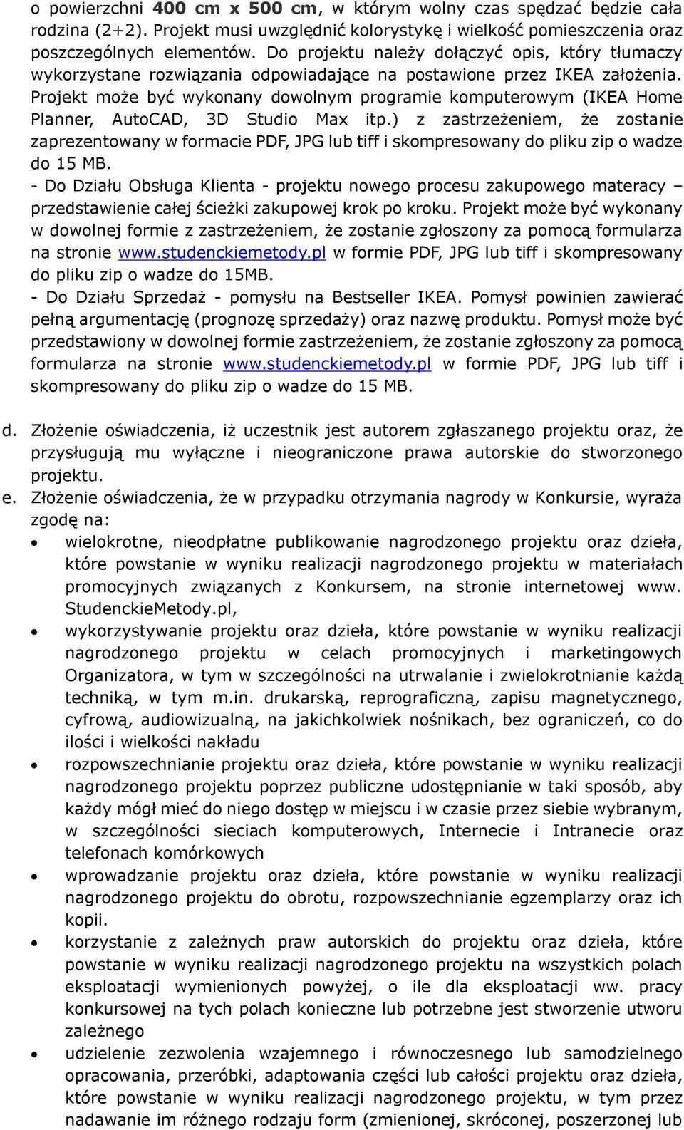 Projekt może być wykonany dowolnym programie komputerowym (IKEA Home Planner, AutoCAD, 3D Studio Max itp.