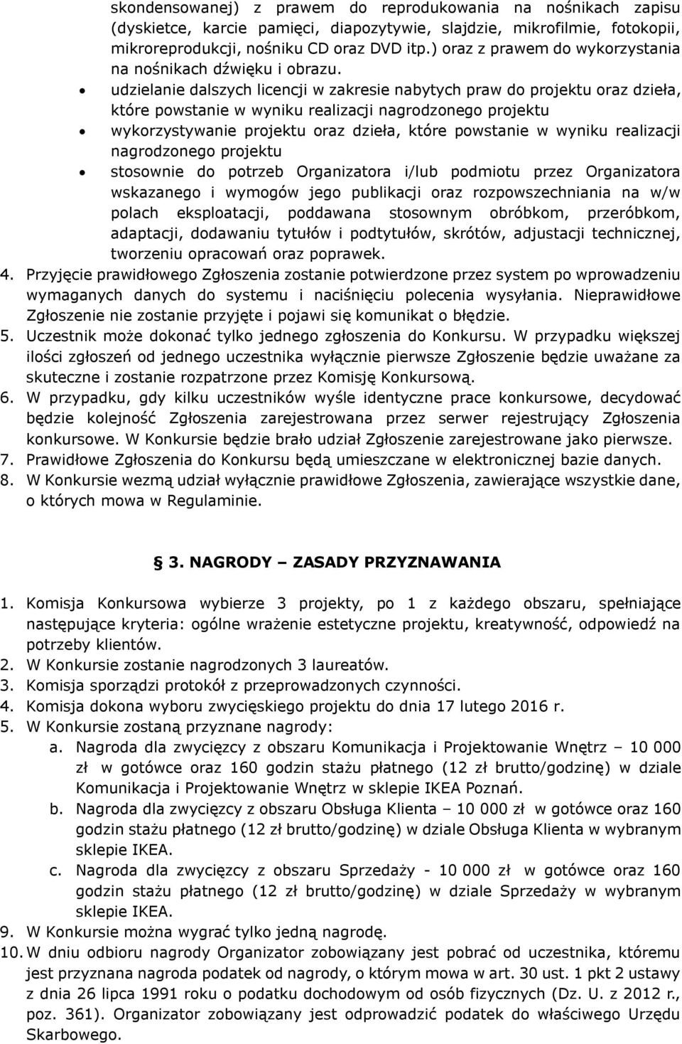 udzielanie dalszych licencji w zakresie nabytych praw do projektu oraz dzieła, które powstanie w wyniku realizacji nagrodzonego projektu wykorzystywanie projektu oraz dzieła, które powstanie w wyniku