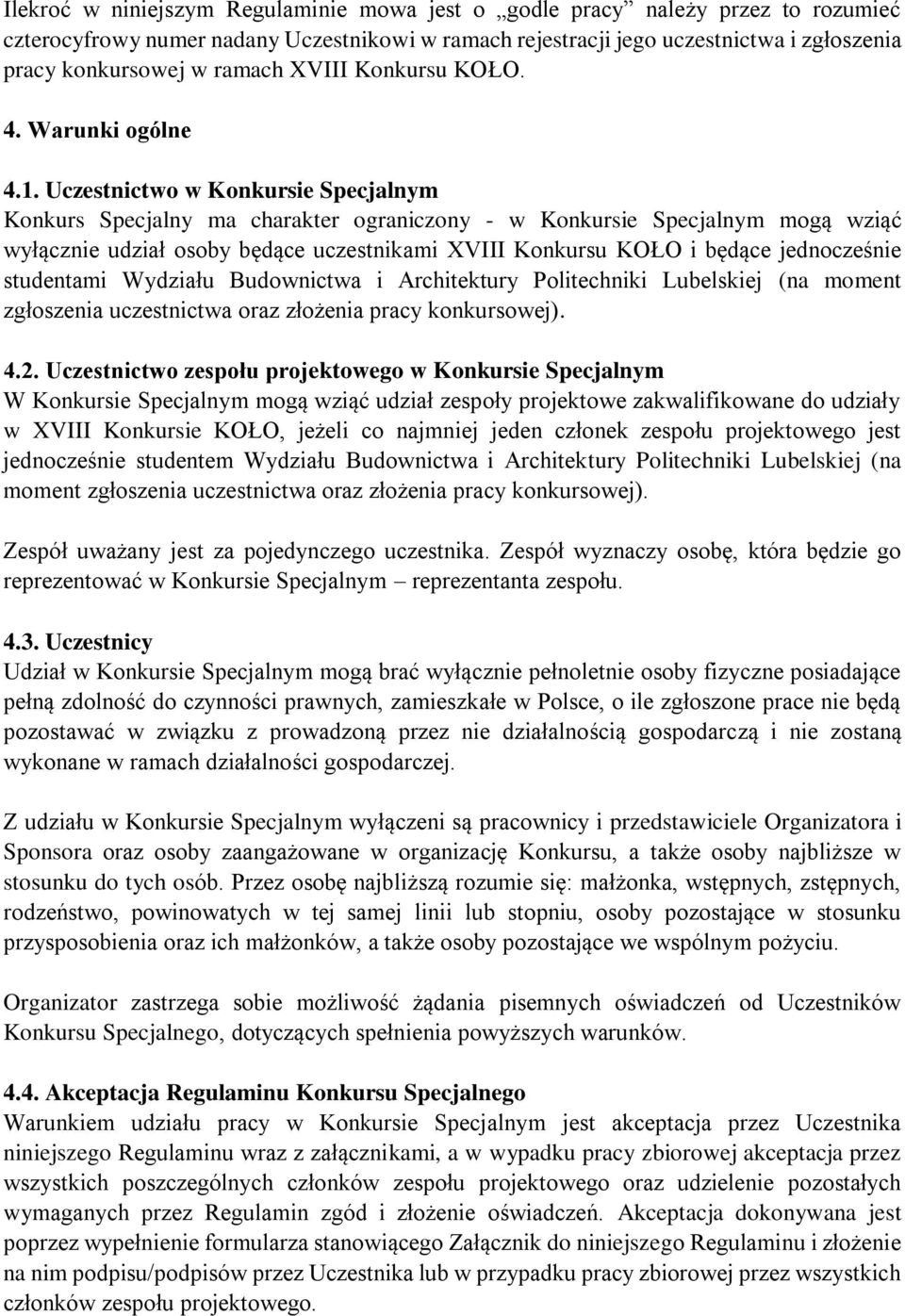 Uczestnictwo w Konkursie Specjalnym Konkurs Specjalny ma charakter ograniczony - w Konkursie Specjalnym mogą wziąć wyłącznie udział osoby będące uczestnikami XVIII Konkursu KOŁO i będące jednocześnie